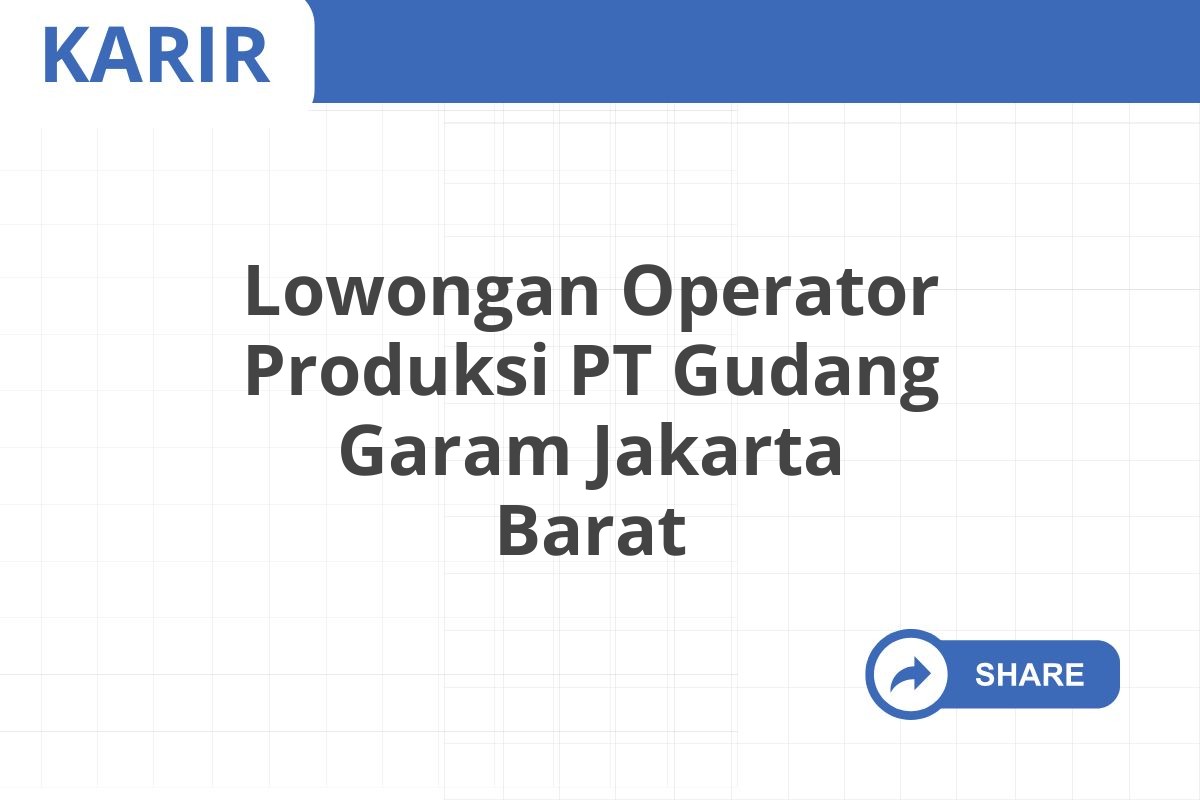 Lowongan Operator Produksi PT Gudang Garam Jakarta Barat