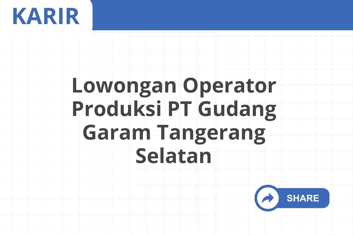 Lowongan Operator Produksi PT Gudang Garam Tangerang Selatan