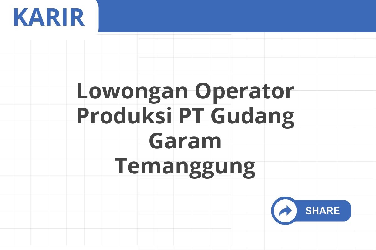 Lowongan Operator Produksi PT Gudang Garam Temanggung