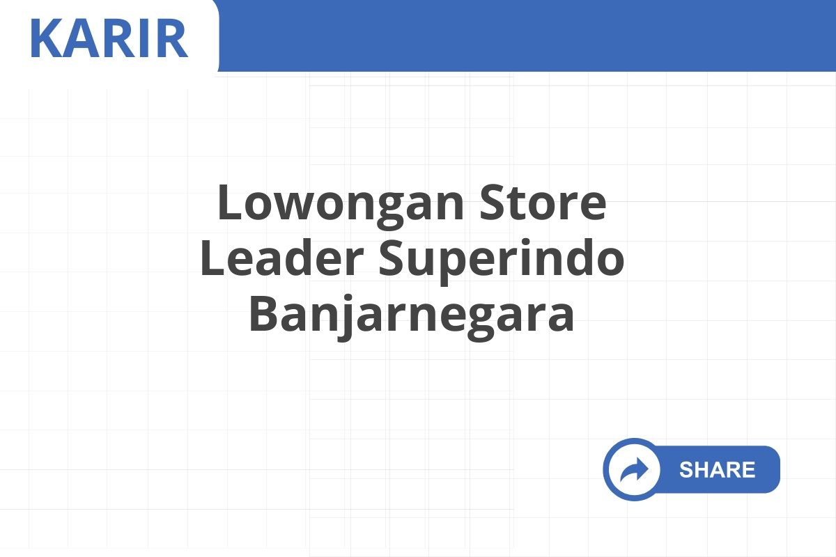 Lowongan Store Leader Superindo Banjarnegara