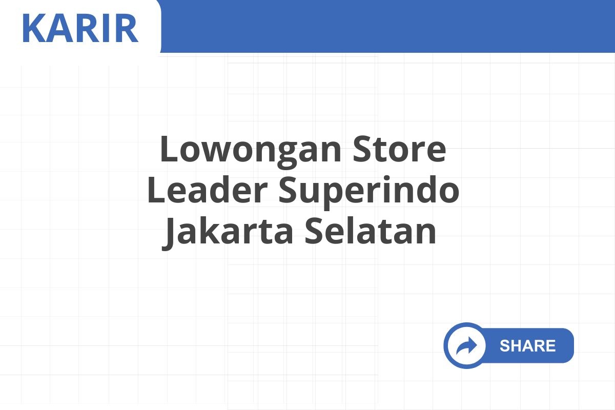 Lowongan Store Leader Superindo Jakarta Selatan