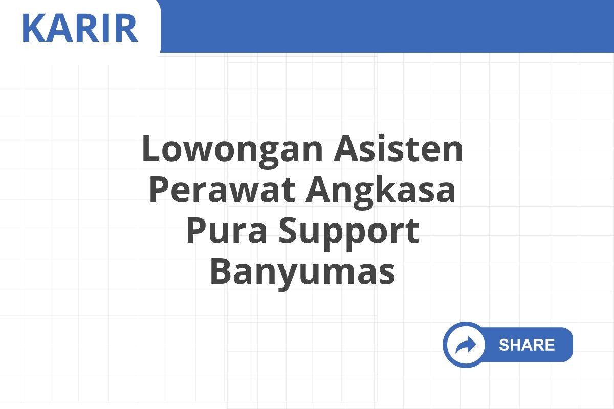 Lowongan Asisten Perawat Angkasa Pura Support Banyumas