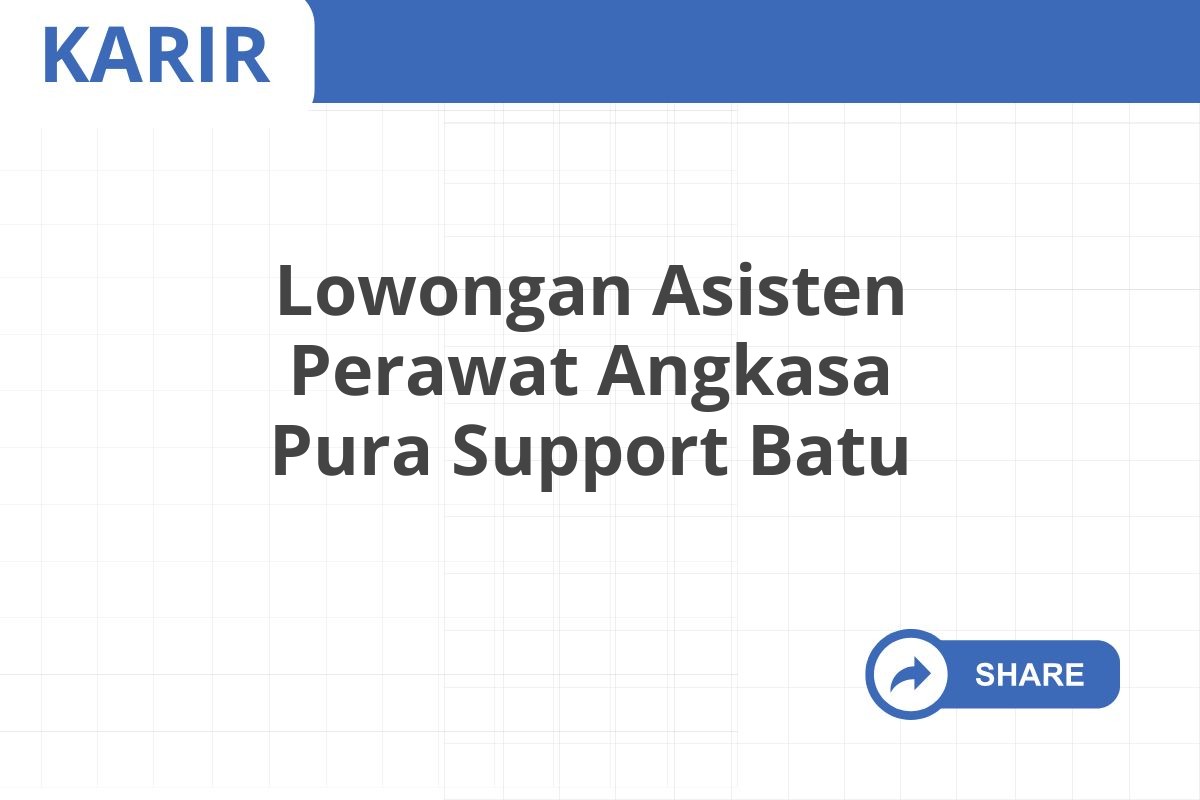 Lowongan Asisten Perawat Angkasa Pura Support Batu