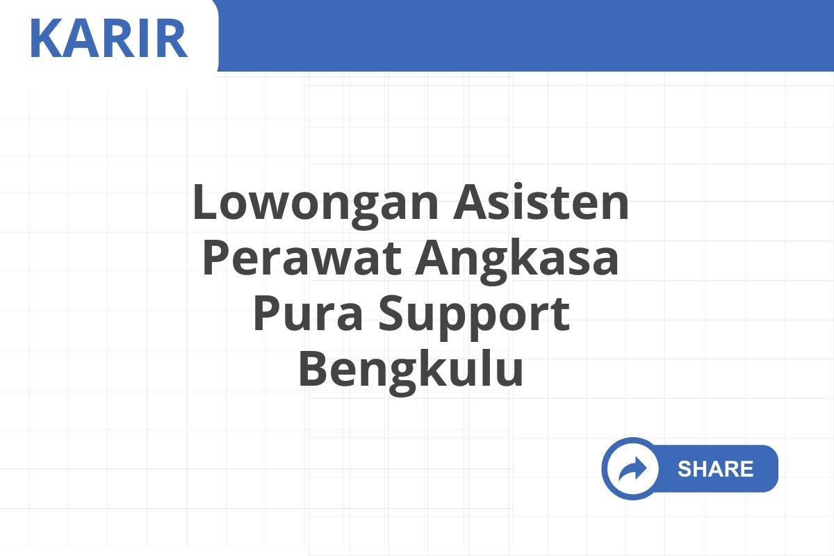 Lowongan Asisten Perawat Angkasa Pura Support Bengkulu