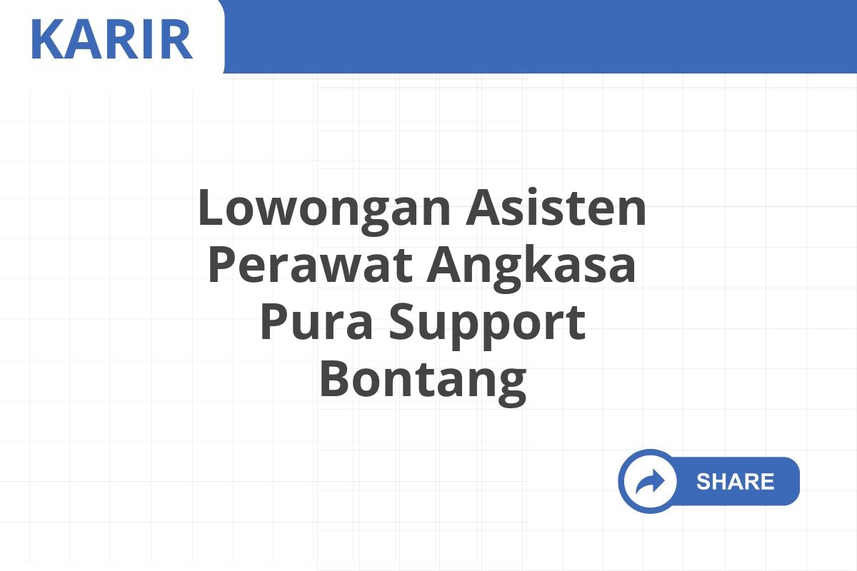 Lowongan Asisten Perawat Angkasa Pura Support Bontang