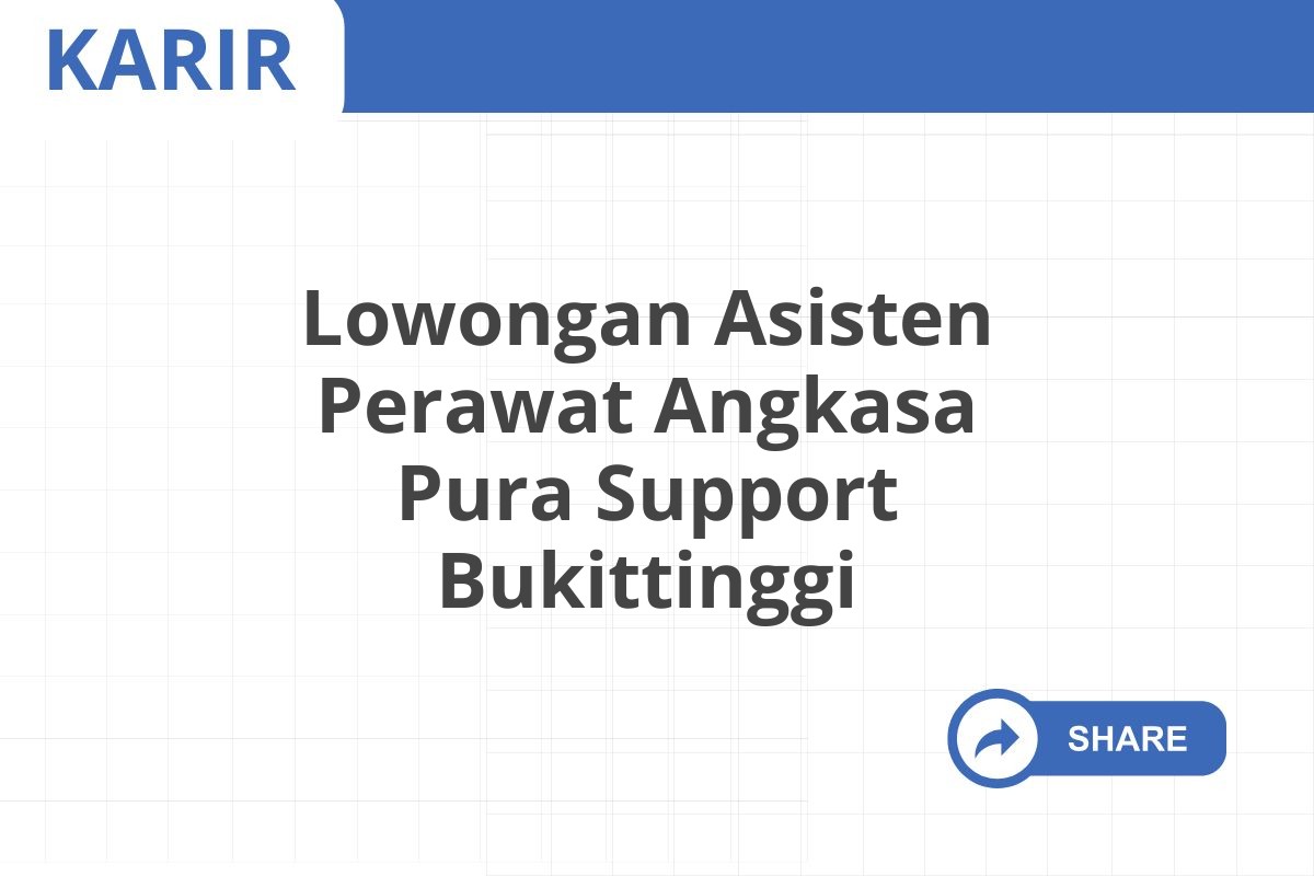 Lowongan Asisten Perawat Angkasa Pura Support Bukittinggi