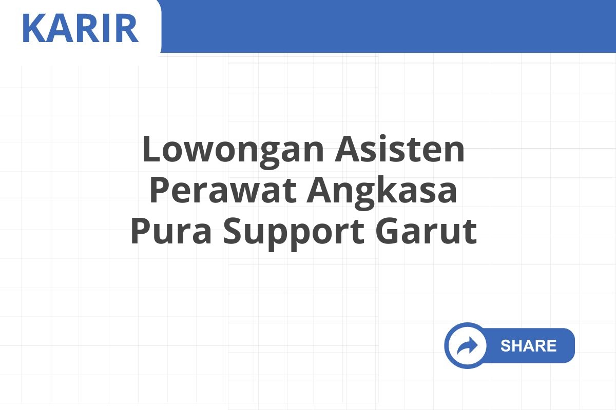 Lowongan Asisten Perawat Angkasa Pura Support Garut