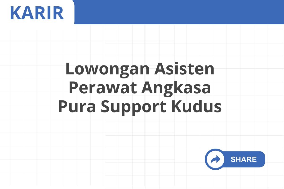 Lowongan Asisten Perawat Angkasa Pura Support Kudus