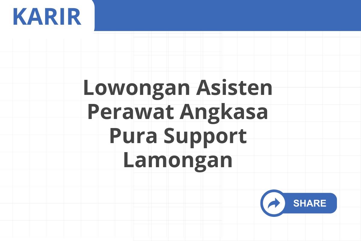 Lowongan Asisten Perawat Angkasa Pura Support Lamongan