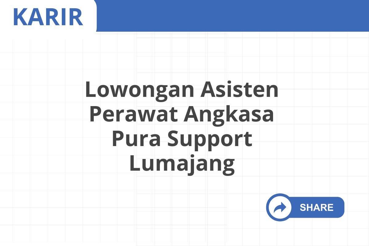 Lowongan Asisten Perawat Angkasa Pura Support Lumajang