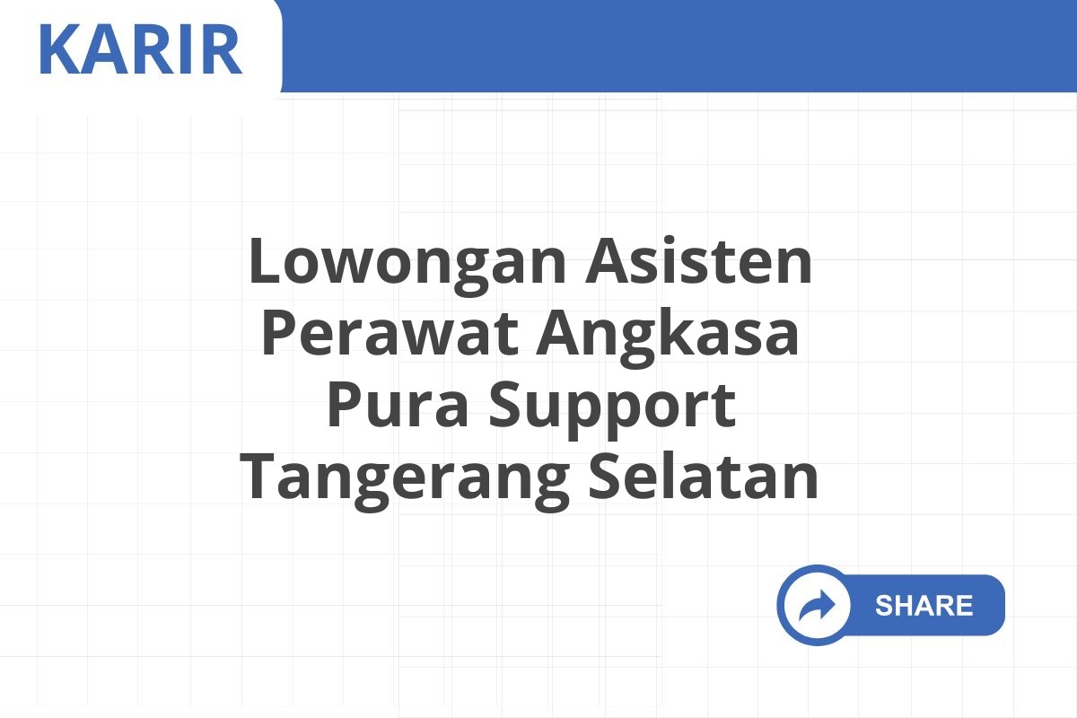 Lowongan Asisten Perawat Angkasa Pura Support Tangerang Selatan