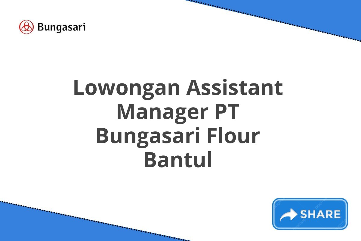 Lowongan Assistant Manager PT Bungasari Flour Bantul