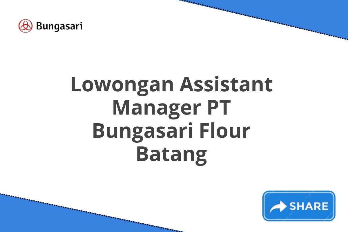 Lowongan Assistant Manager PT Bungasari Flour Batang