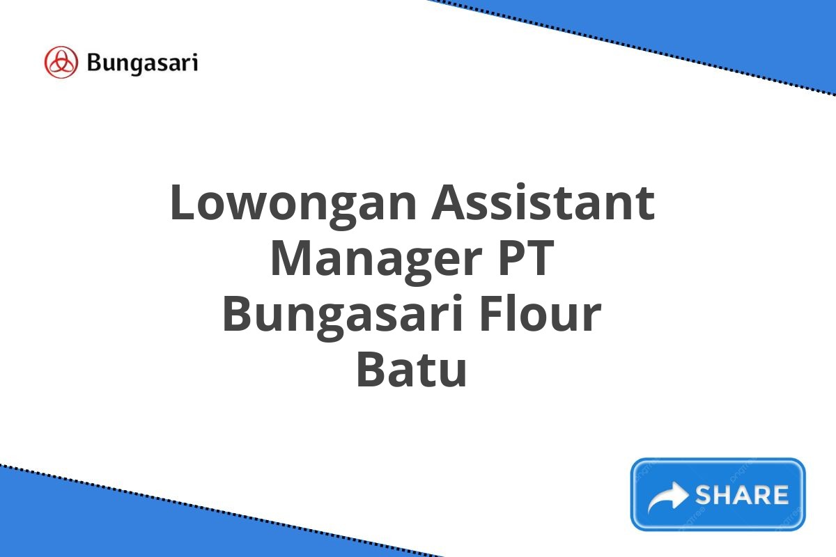 Lowongan Assistant Manager PT Bungasari Flour Batu