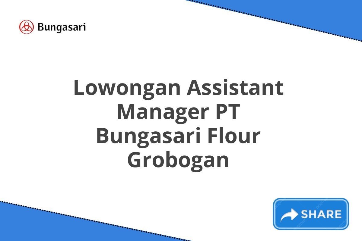 Lowongan Assistant Manager PT Bungasari Flour Grobogan