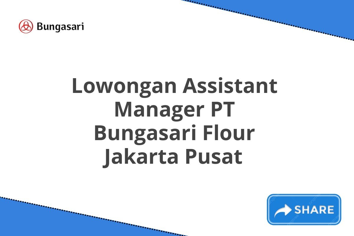 Lowongan Assistant Manager PT Bungasari Flour Jakarta Pusat