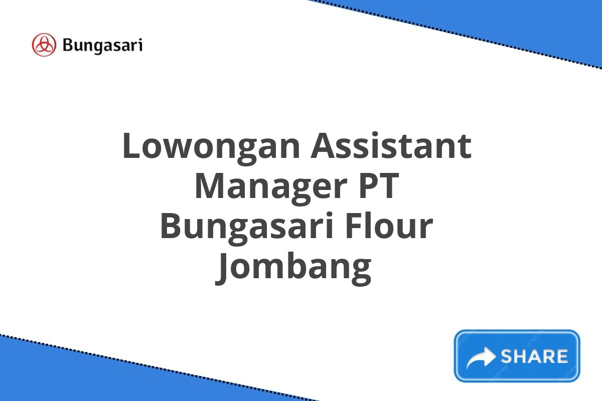 Lowongan Assistant Manager PT Bungasari Flour Jombang