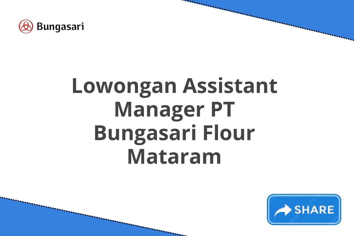 Lowongan Assistant Manager PT Bungasari Flour Mataram