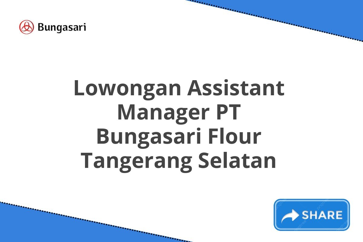 Lowongan Assistant Manager PT Bungasari Flour Tangerang Selatan