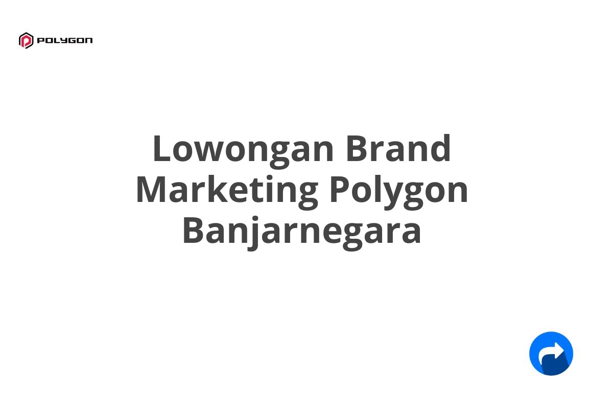 Lowongan Brand Marketing Polygon Banjarnegara