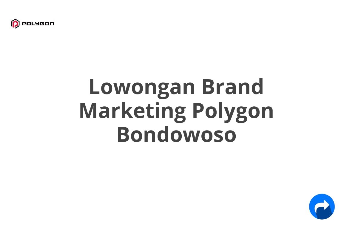 Lowongan Brand Marketing Polygon Bondowoso