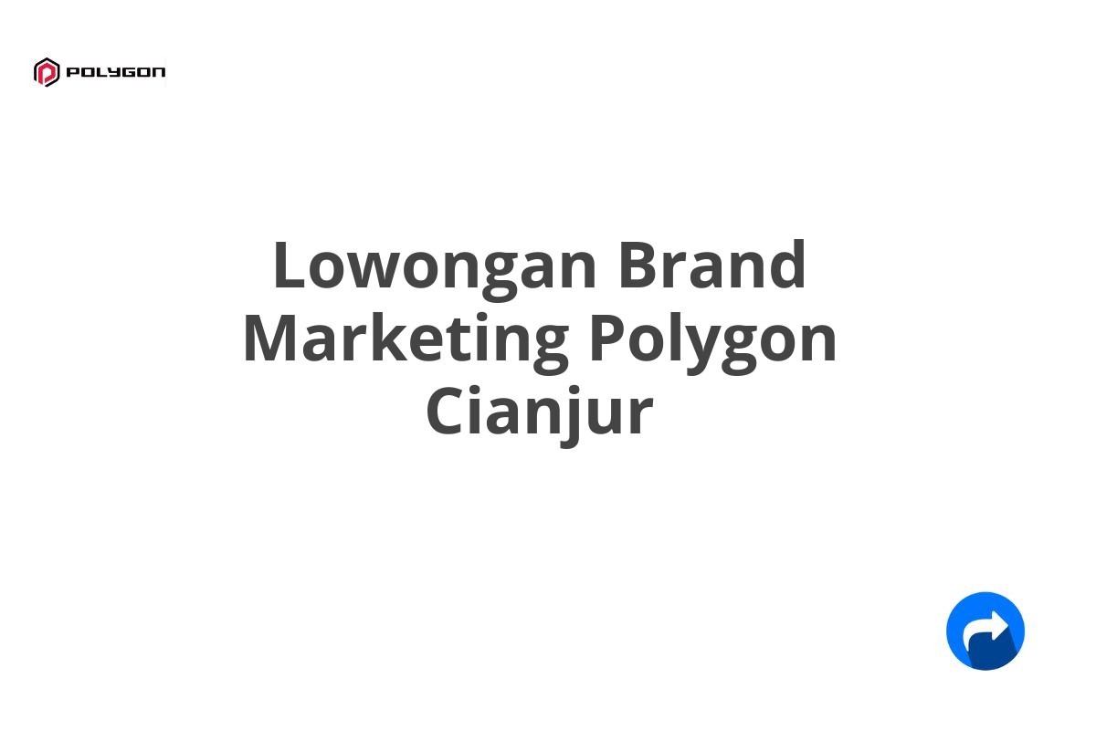 Lowongan Brand Marketing Polygon Cianjur