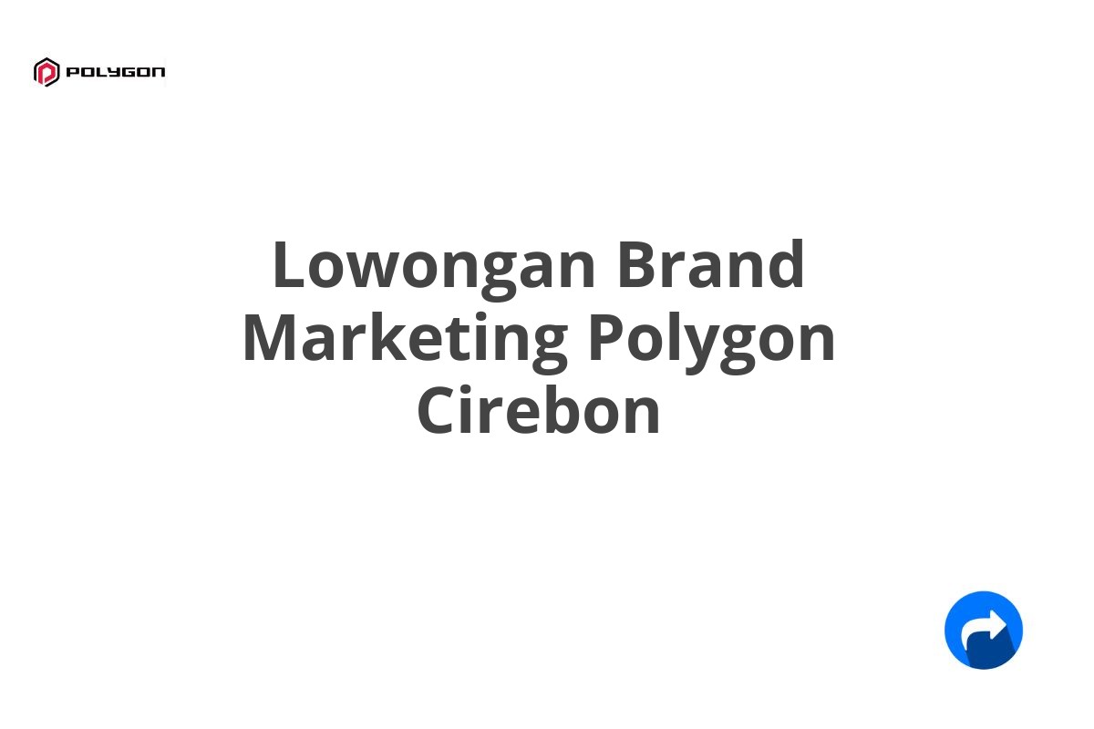 Lowongan Brand Marketing Polygon Cirebon