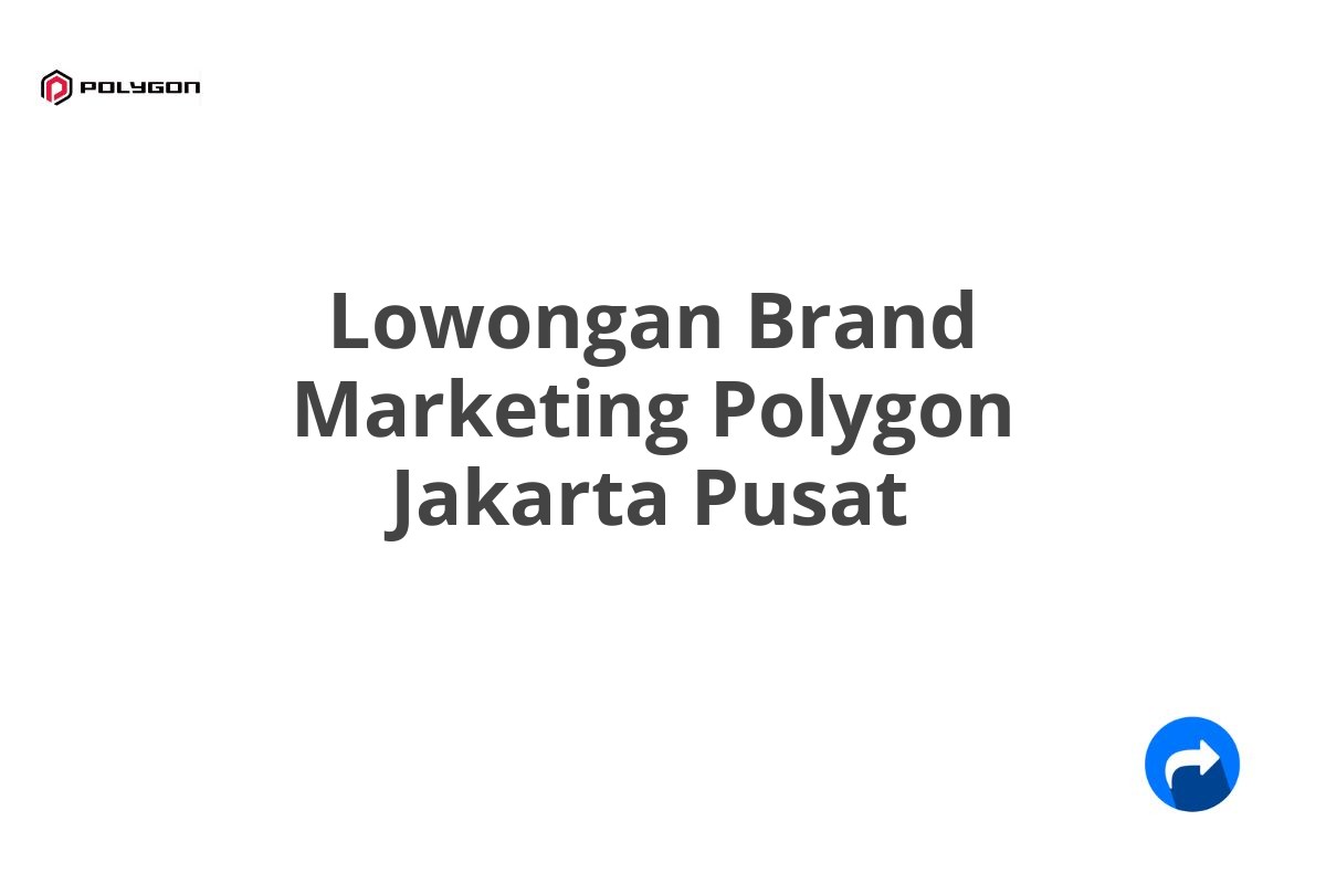 Lowongan Brand Marketing Polygon Jakarta Pusat