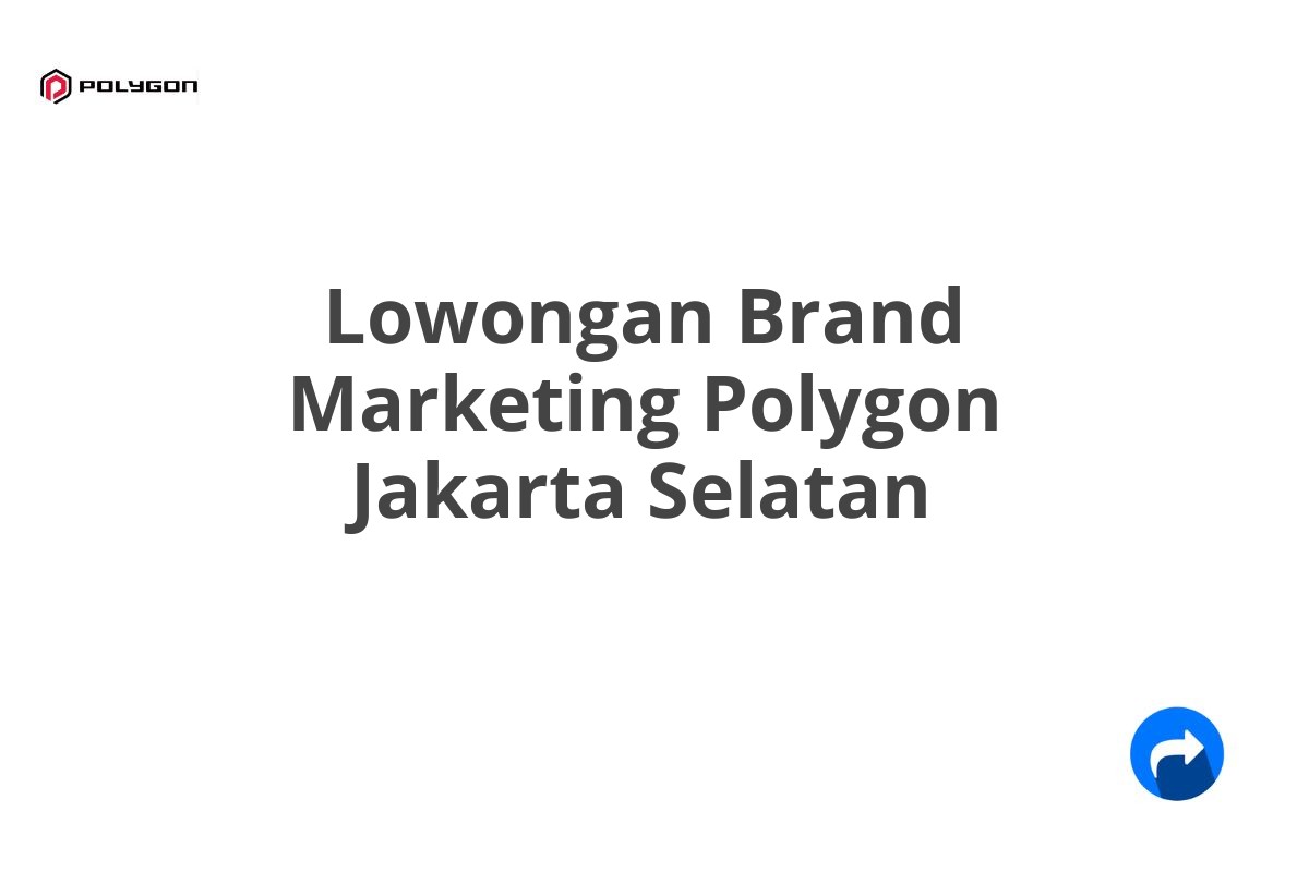 Lowongan Brand Marketing Polygon Jakarta Selatan