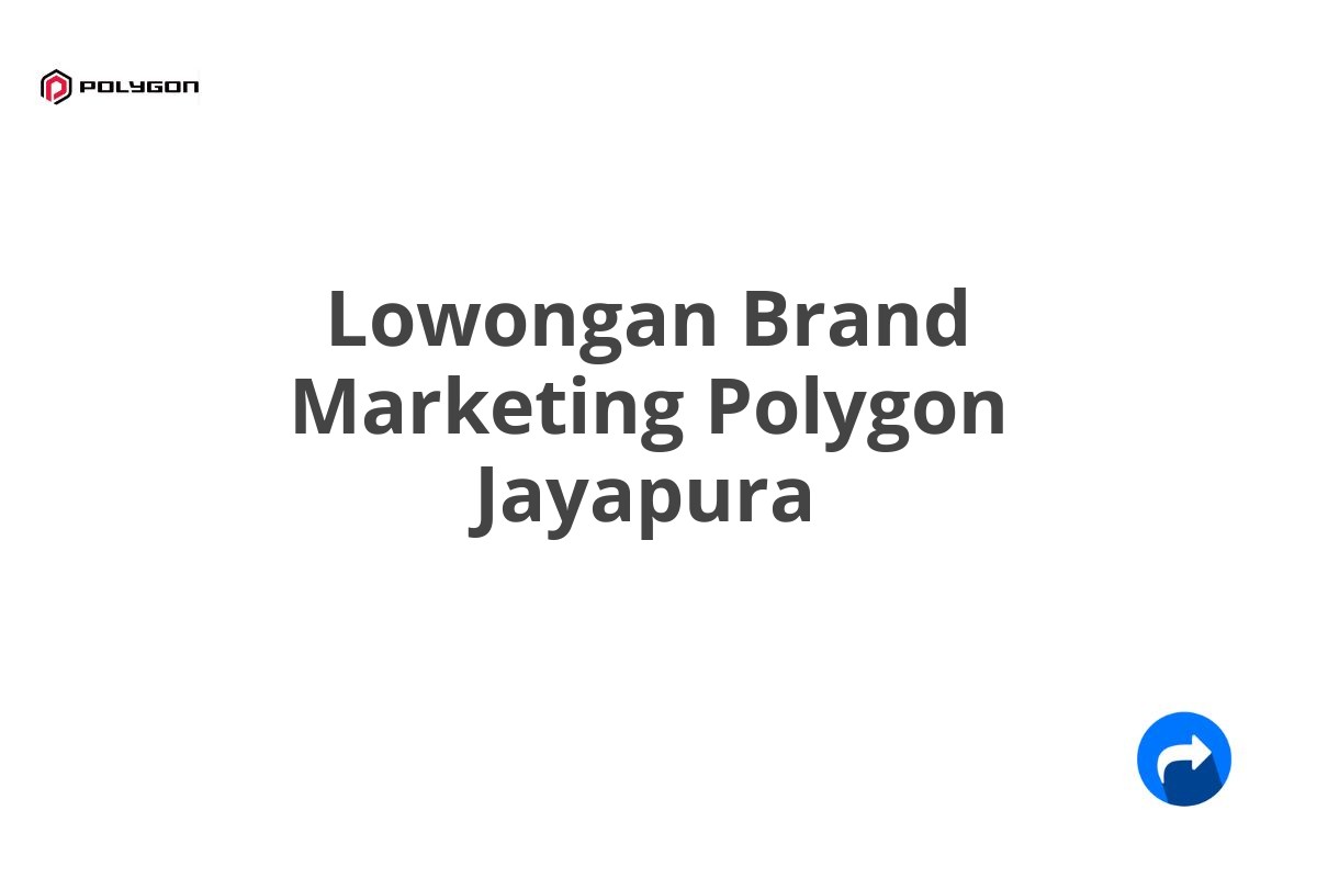 Lowongan Brand Marketing Polygon Jayapura