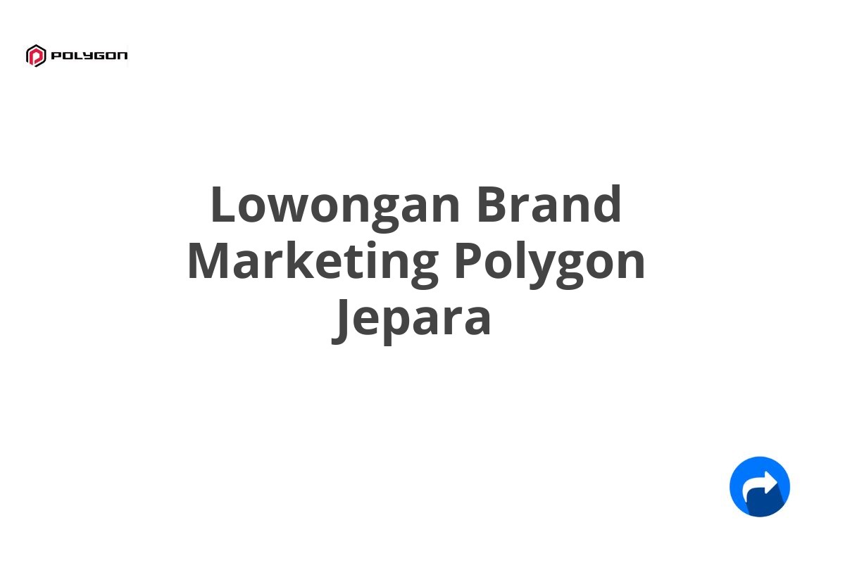 Lowongan Brand Marketing Polygon Jepara