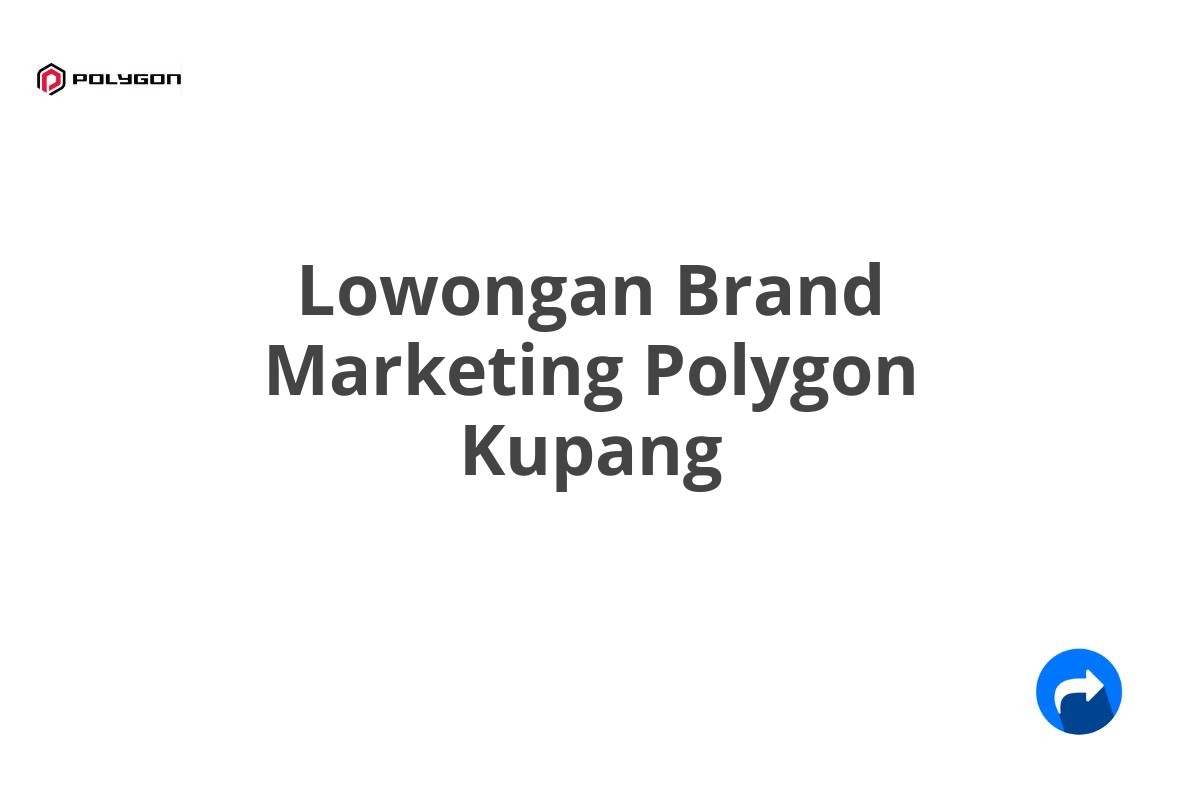 Lowongan Brand Marketing Polygon Kupang