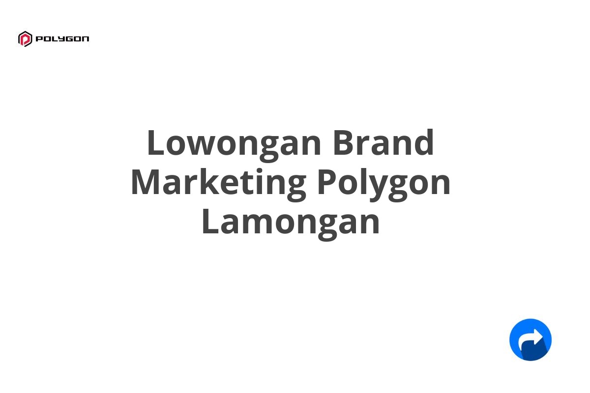 Lowongan Brand Marketing Polygon Lamongan