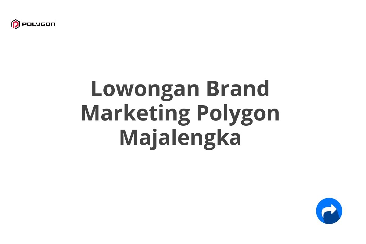 Lowongan Brand Marketing Polygon Majalengka