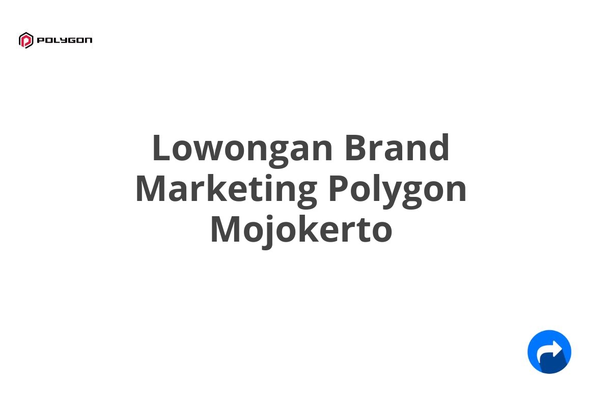 Lowongan Brand Marketing Polygon Mojokerto