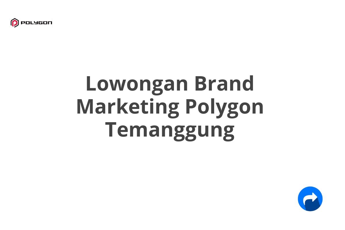 Lowongan Brand Marketing Polygon Temanggung