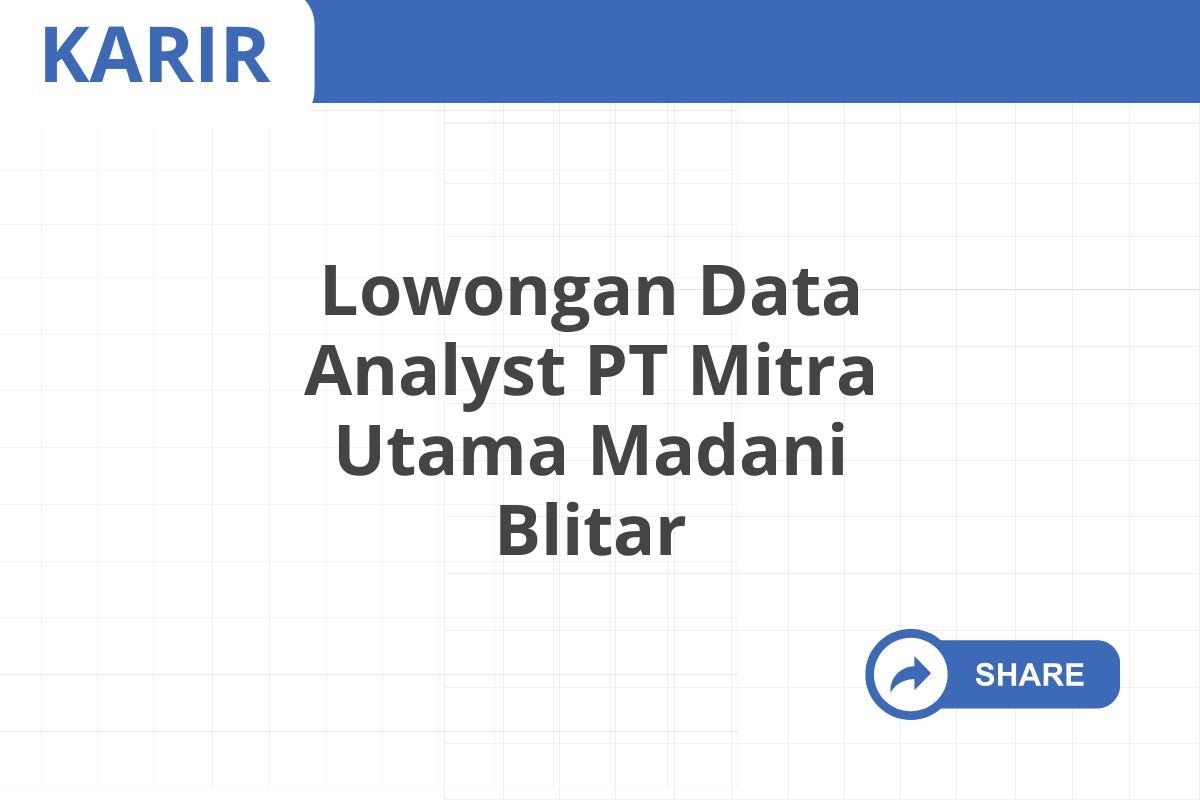 Lowongan Data Analyst PT Mitra Utama Madani Blitar