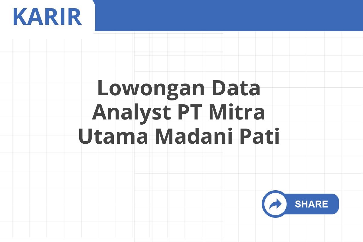 Lowongan Data Analyst PT Mitra Utama Madani Pati