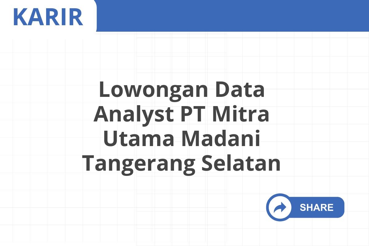 Lowongan Data Analyst PT Mitra Utama Madani Tangerang Selatan