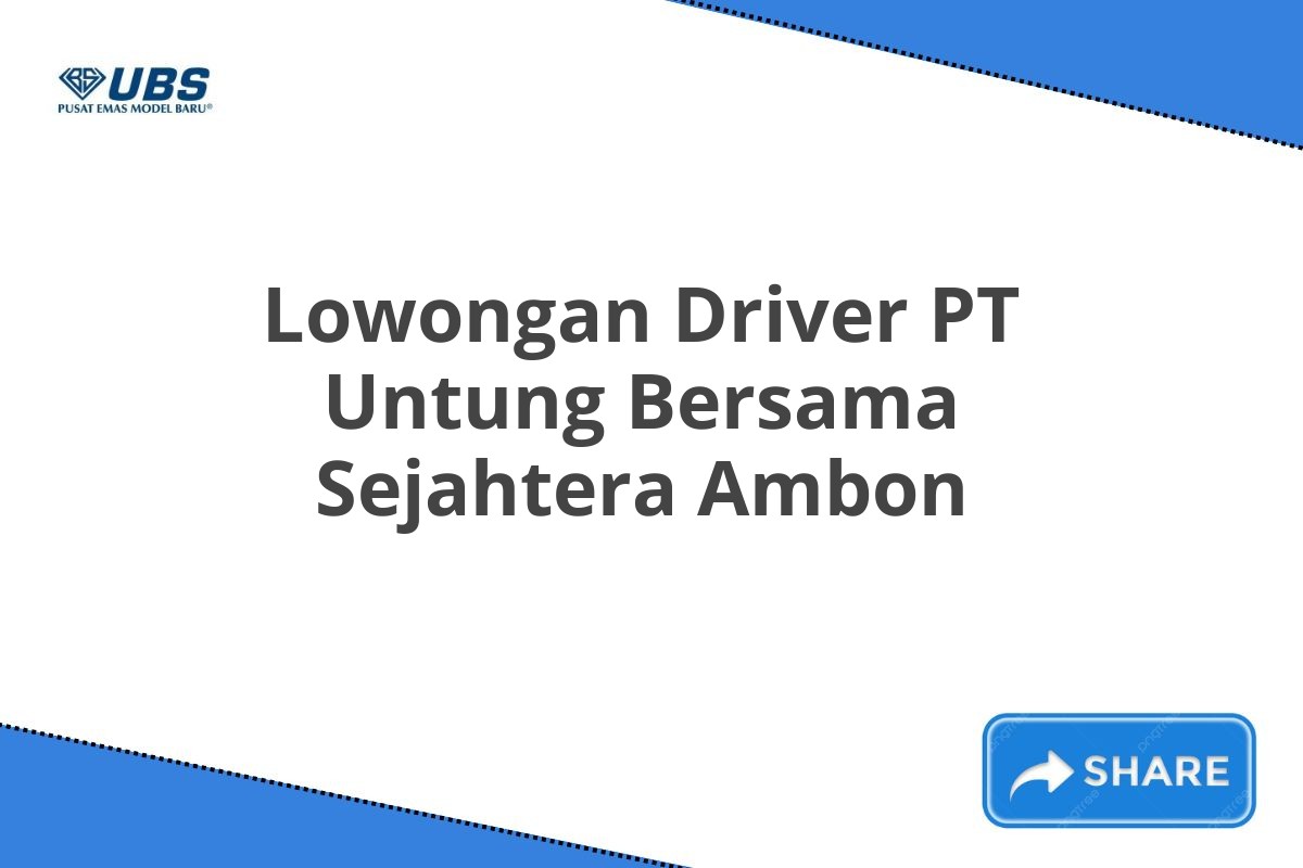 Lowongan Driver PT Untung Bersama Sejahtera Ambon