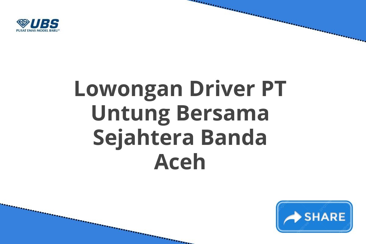 Lowongan Driver PT Untung Bersama Sejahtera Banda Aceh