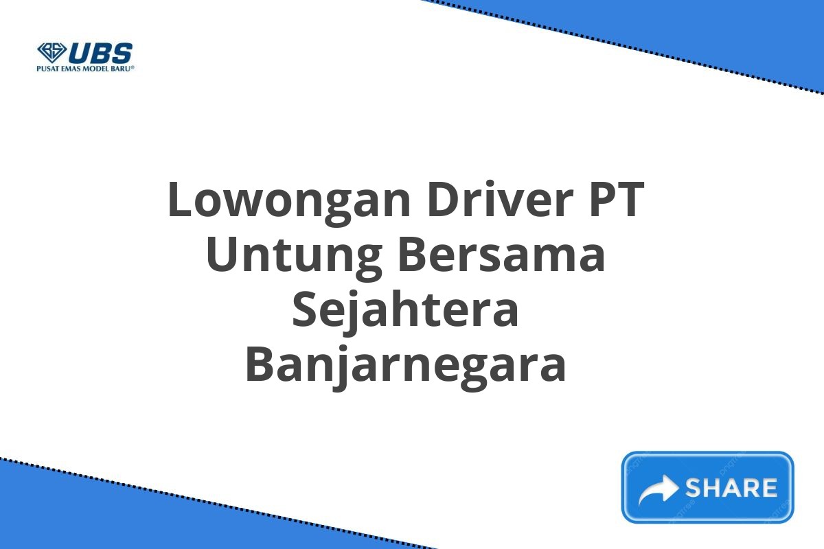 Lowongan Driver PT Untung Bersama Sejahtera Banjarnegara