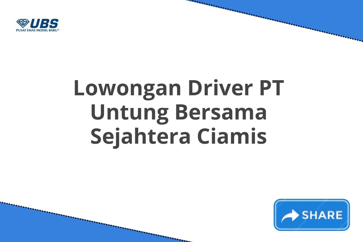 Lowongan Driver PT Untung Bersama Sejahtera Ciamis