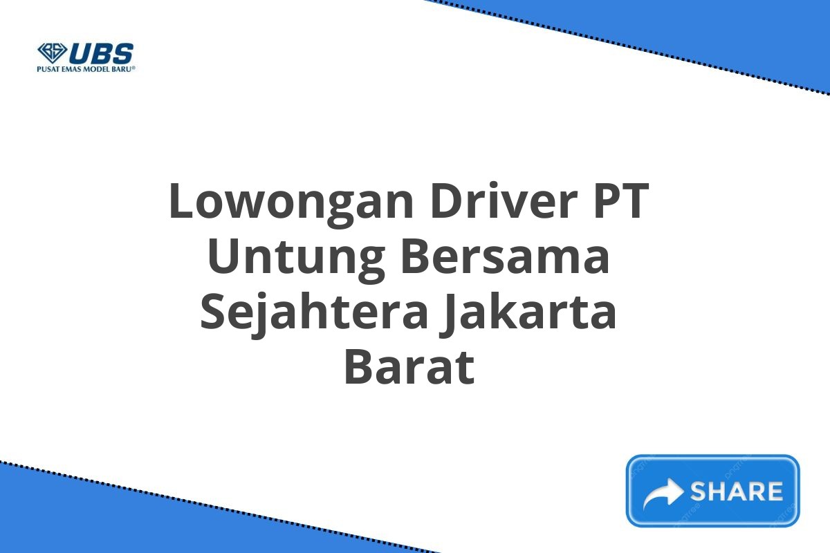 Lowongan Driver PT Untung Bersama Sejahtera Jakarta Barat