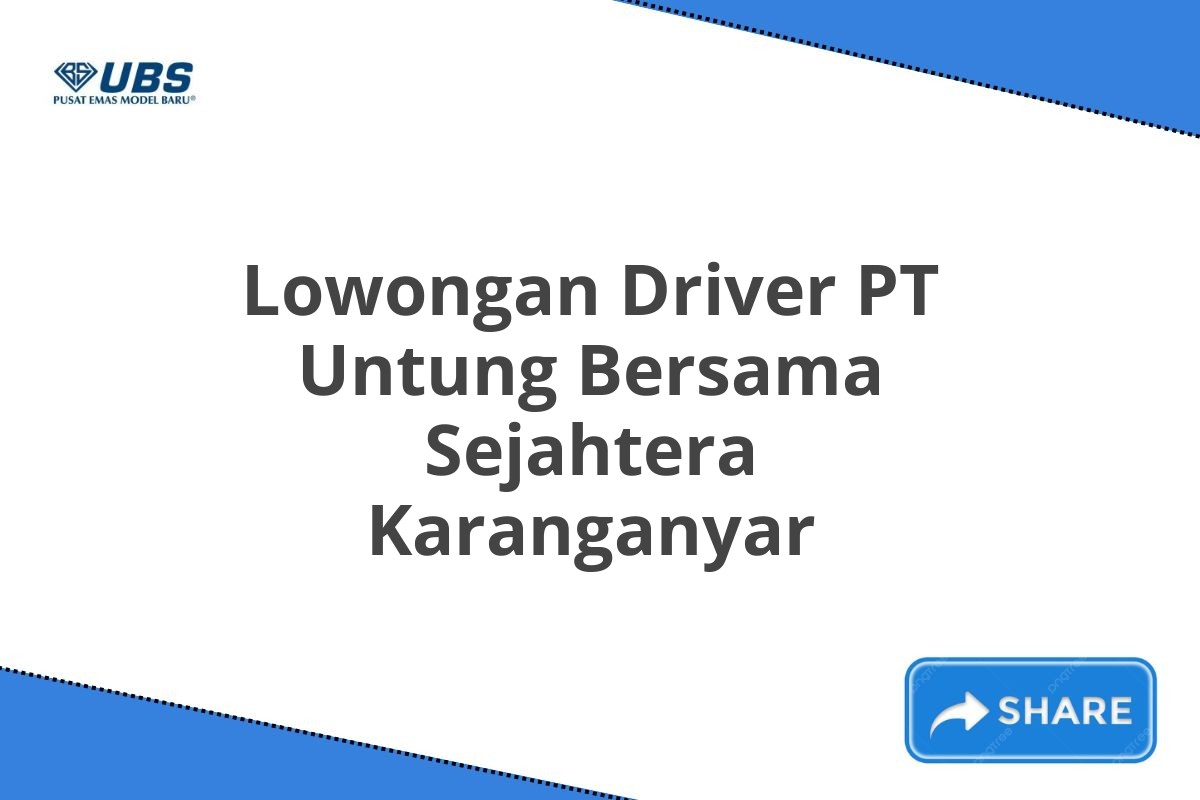 Lowongan Driver PT Untung Bersama Sejahtera Karanganyar