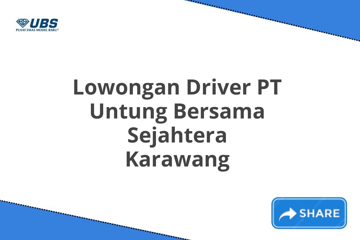 Lowongan Driver PT Untung Bersama Sejahtera Karawang