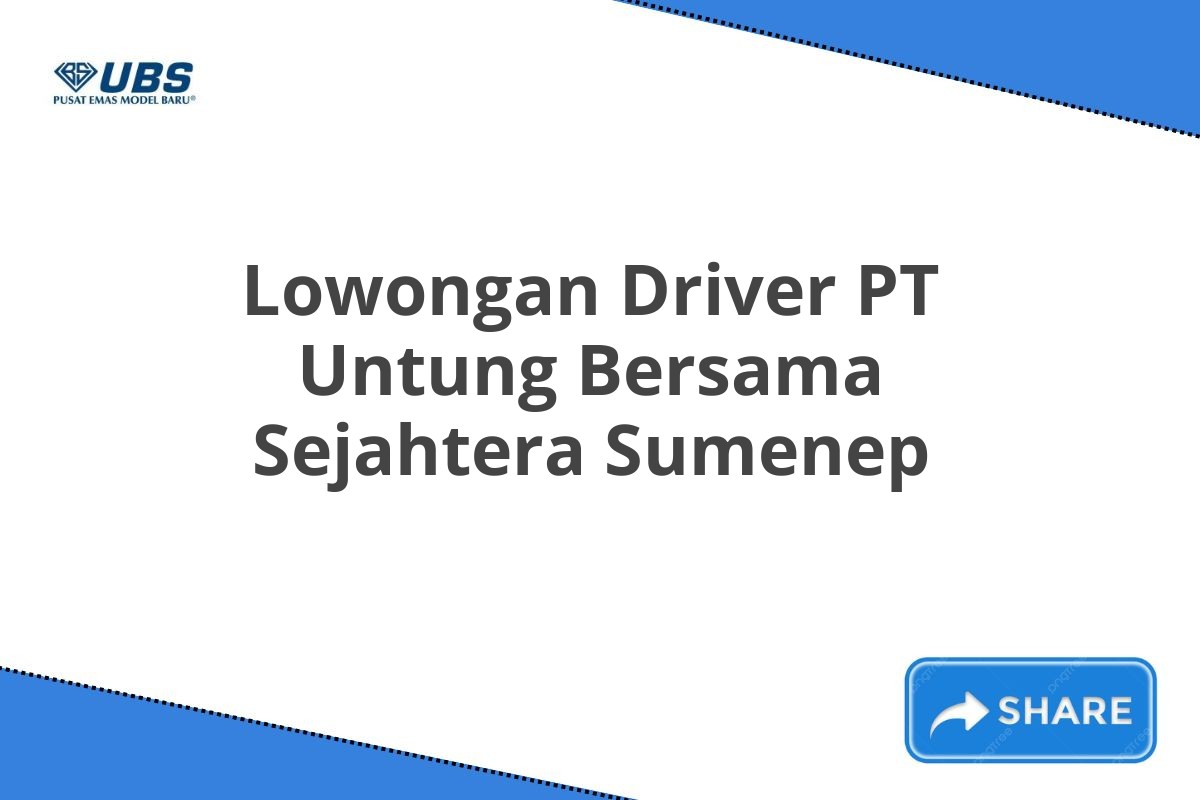 Lowongan Driver PT Untung Bersama Sejahtera Sumenep