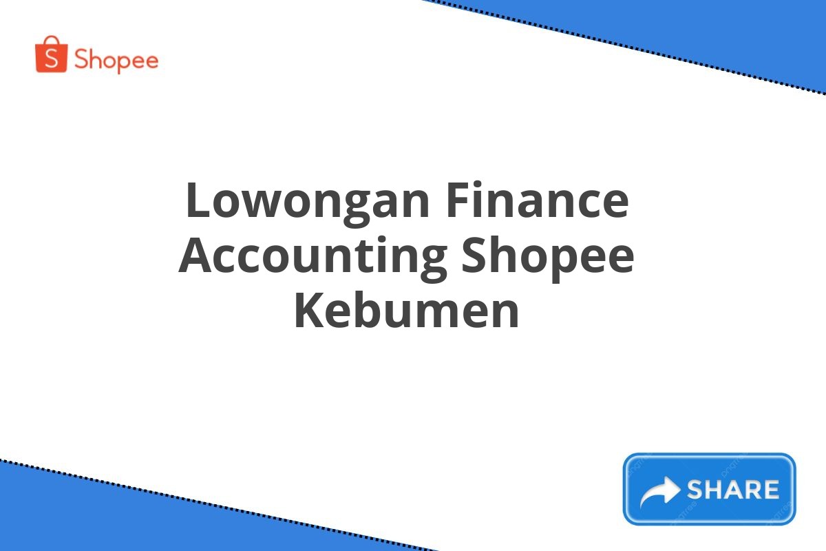 Lowongan Finance Accounting Shopee Kebumen