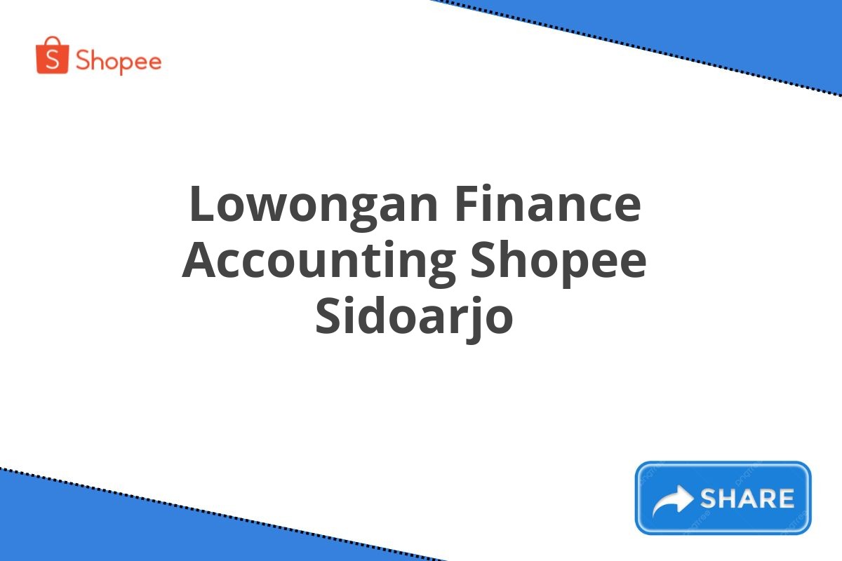 Lowongan Finance Accounting Shopee Sidoarjo