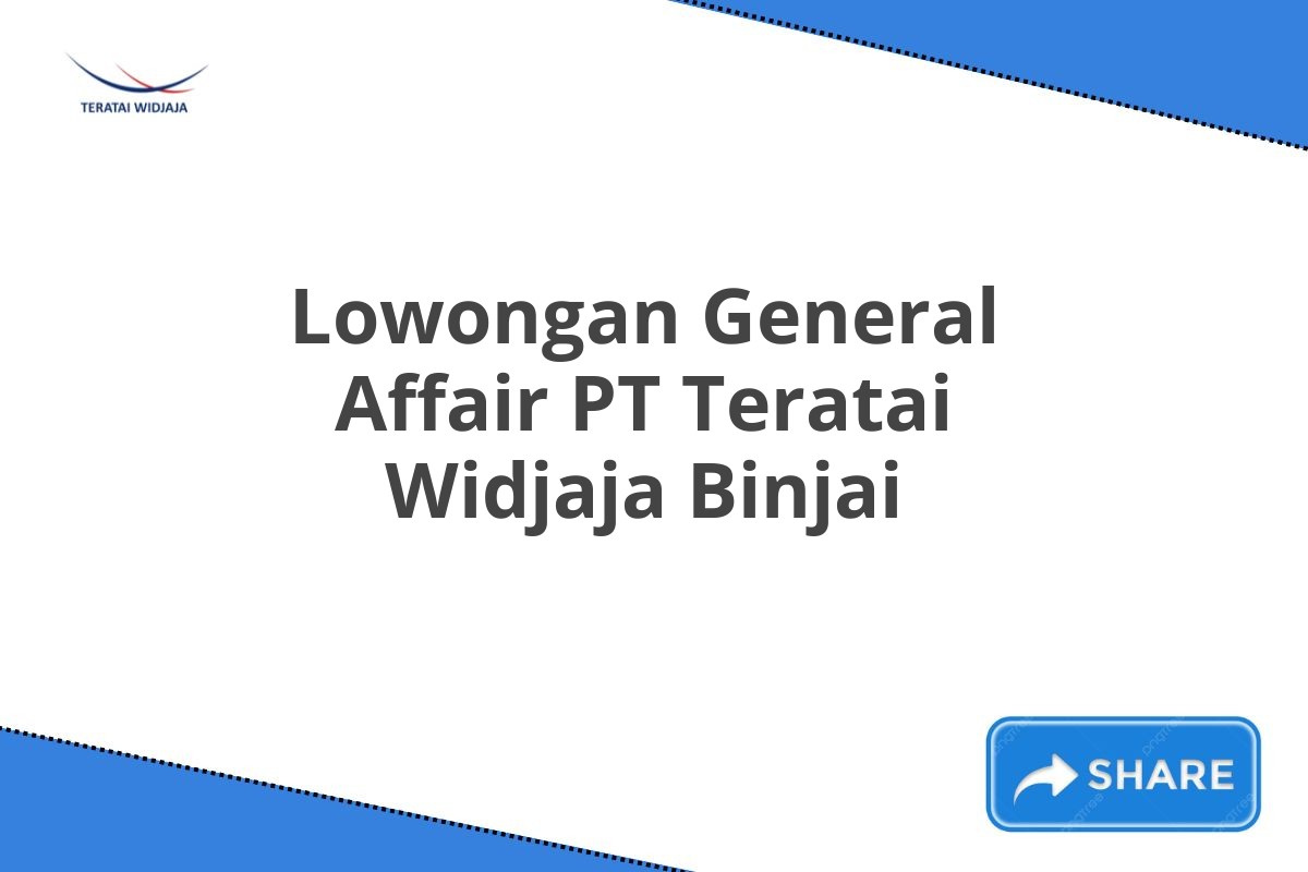 Lowongan General Affair PT Teratai Widjaja Binjai